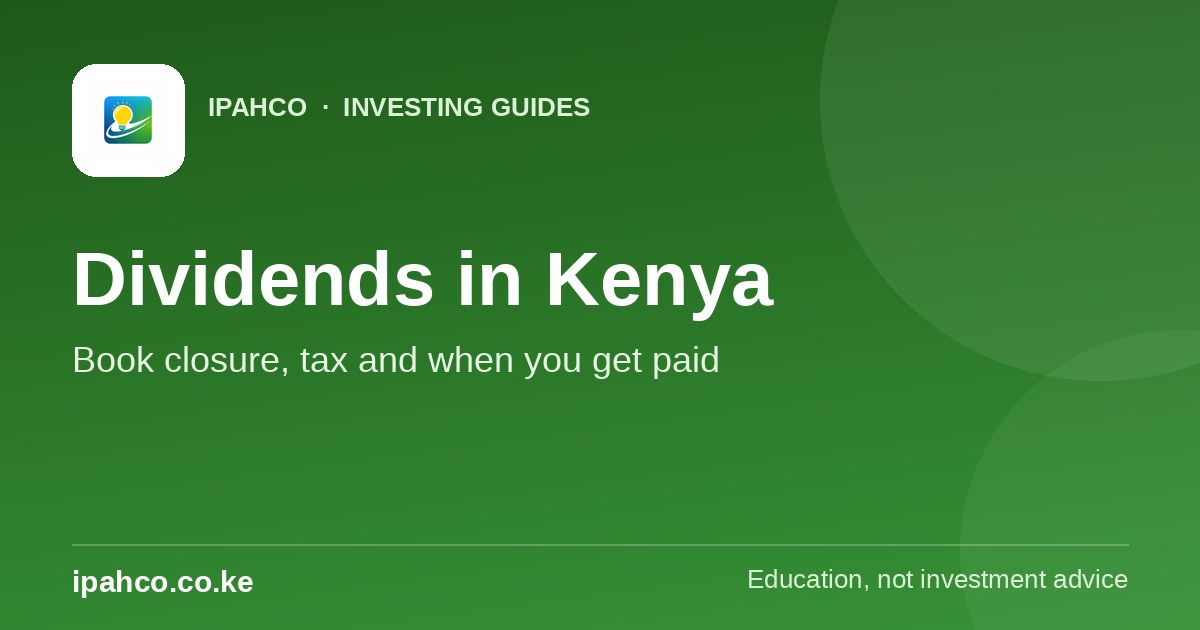 Dividends in Kenya: Book Closure, Withholding Tax and When You Get Paid — Ipahco investing guide