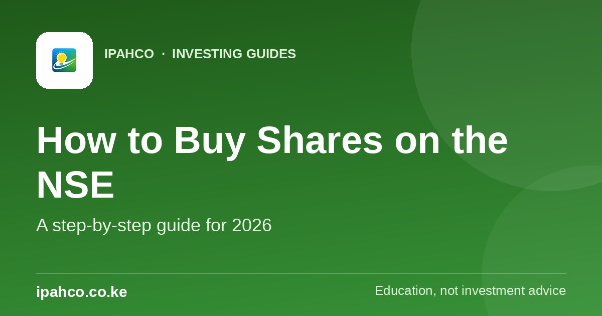 How to Buy Shares on the NSE in Kenya: A Step-by-Step Guide (2026) — Ipahco investing guide