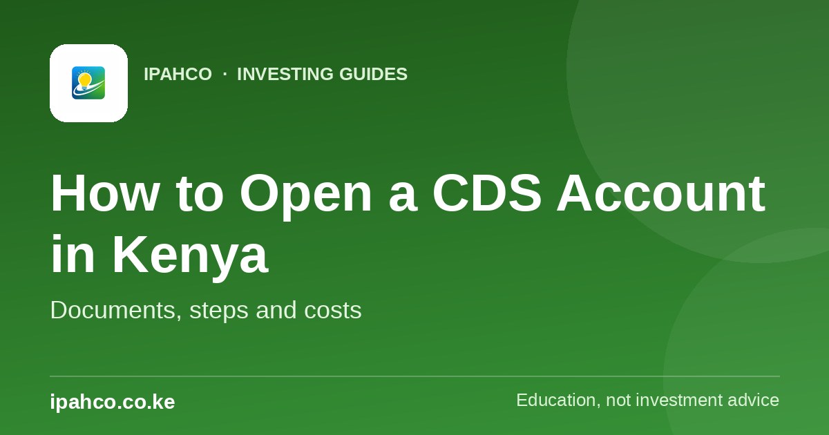How to Open a CDS Account in Kenya (2026 Guide) — Ipahco investing guide
