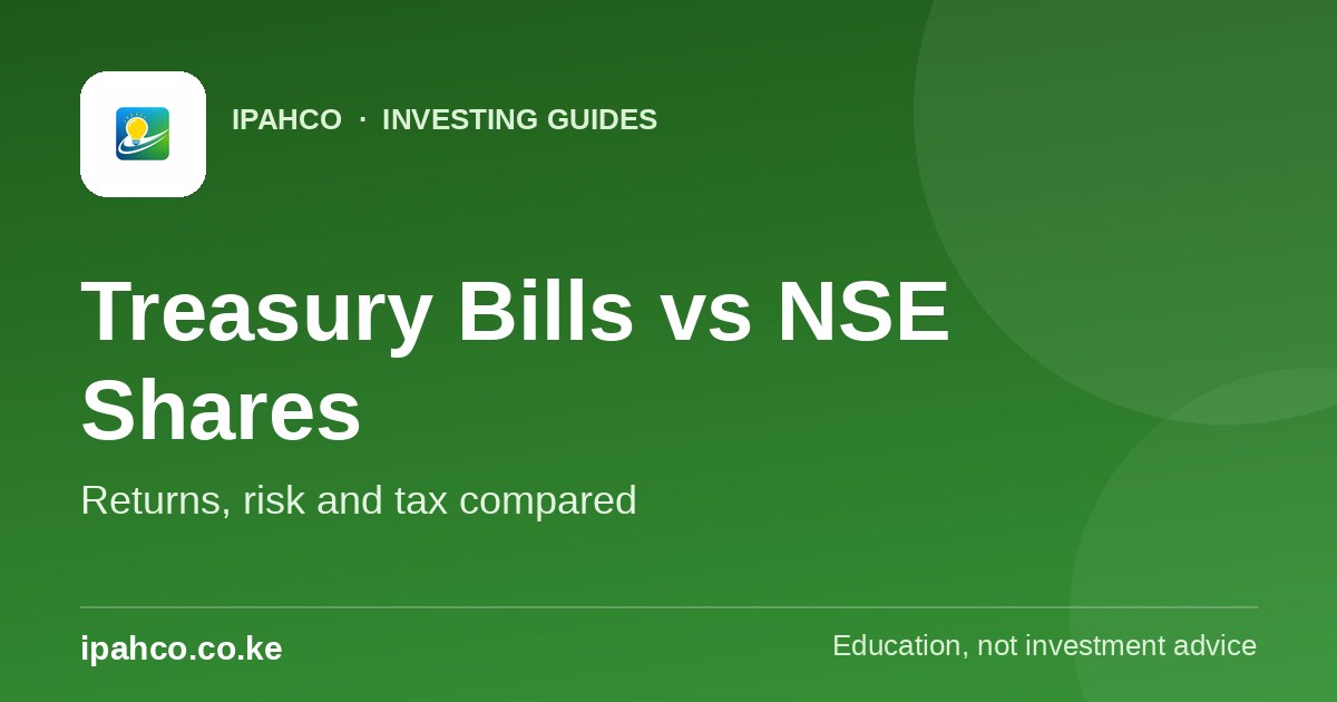 Treasury Bills vs NSE Shares: Which Should You Choose in Kenya? — Ipahco investing guide